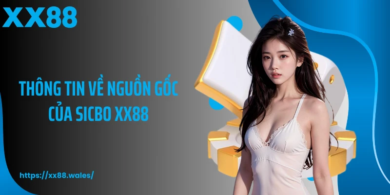 Thông tin về nguồn gốc của sicbo XX88